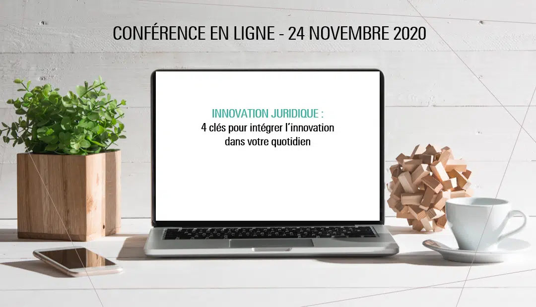 Replay de la conférence INNOVATION JURIDIQUE, 4 clés pour intégrer l’innovation dans votre quotidien d’avocat