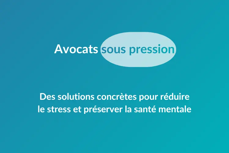 Vignette avocats sous pression, des solutions concrètes pour réduire le stress et préserver la santé mentale